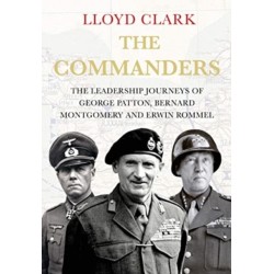 The Commanders: The Leadership Journeys of George Patton, Bernard Montgomery and Erwin Rommel