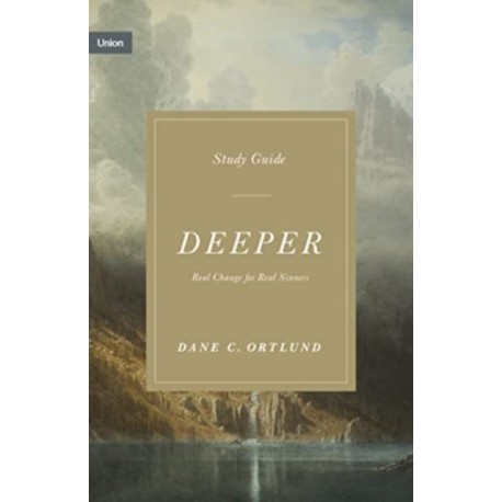 Deeper Study Guide: Real Change for Real Sinners