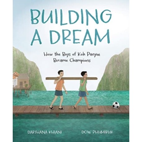 Building a Dream: How the Boys of Koh Panyee Became Champions