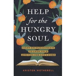 Help for the Hungry Soul: Eight Encouragements to Grow Your Appetite for God's Word