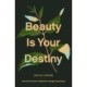 Beauty Is Your Destiny: How the Promise of Splendor Changes Everything