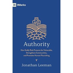 Authority: How Godly Rule Protects the Vulnerable, Strengthens Communities, and Promotes Human Flourishing