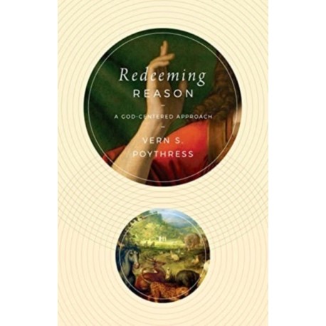 Redeeming Reason: A God-Centered Approach