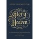 The Glory of Heaven: The Truth about Heaven, Angels, and Eternal Life (Second Edition)