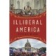 Illiberal America: A History