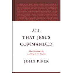 All That Jesus Commanded: The Christian Life according to the Gospels