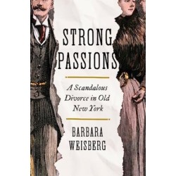 Strong Passions - A Scandalous Divorce in Old New York: A Scandalous Divorce in Old New York