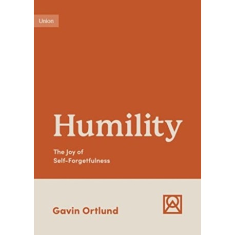 Humility: The Joy of Self-Forgetfulness