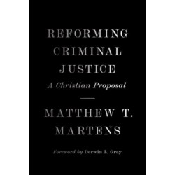 Reforming Criminal Justice: A Christian Proposal