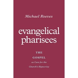 Evangelical Pharisees: The Gospel as Cure for the Church's Hypocrisy