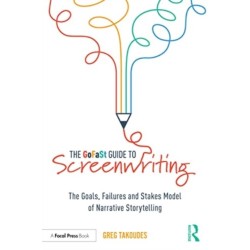 The GoFaSt Guide To Screenwriting: The Goals, Failures, and Stakes Model of Narrative Storytelling