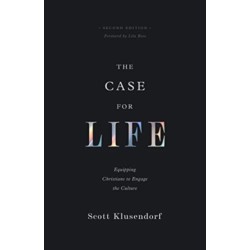 The Case for Life: Equipping Christians to Engage the Culture (Second Edition)