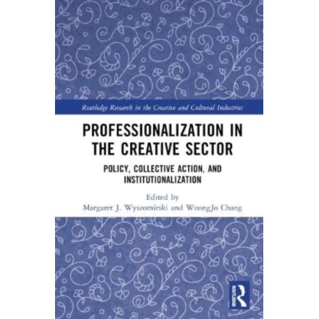 Professionalization in the Creative Sector: Policy, Collective Action, and Institutionalization