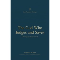 The God Who Judges and Saves: A Theology of 2 Peter and Jude