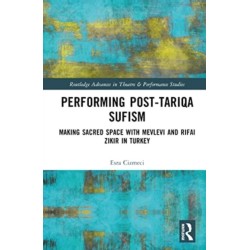 Performing Post-Tariqa Sufism: Making Sacred Space with Mevlevi and Rifai Zikir in Turkey