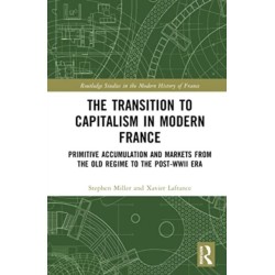 The Transition to Capitalism in Modern France: Primitive Accumulation and Markets from the Old Regime to the post-WWII Era