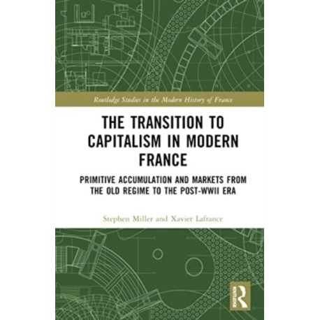 The Transition to Capitalism in Modern France: Primitive Accumulation and Markets from the Old Regime to the post-WWII Era