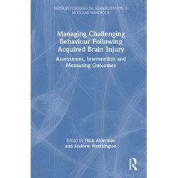 Managing Challenging Behaviour Following Acquired Brain Injury: Assessment, Intervention and Measuring Outcomes