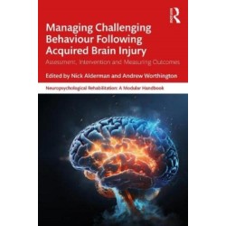 Managing Challenging Behaviour Following Acquired Brain Injury: Assessment, Intervention and Measuring Outcomes