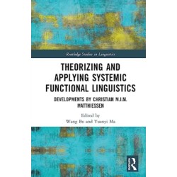 Theorizing and Applying Systemic Functional Linguistics: Developments by Christian M.I.M. Matthiessen