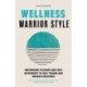 Wellness Warrior Style: A Simple, Peer-Supported Guide to Help First Responders and Veterans Heal