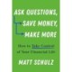 Ask Questions, Save Money, Make More: How to Take Control of Your Financial Life