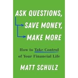 Ask Questions, Save Money, Make More: How to Take Control of Your Financial Life