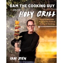 Sam the Cooking Guy and The Holy Grill: Easy & Delicious Recipes for Outdoor Grilling & Smoking