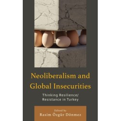 Neoliberalism and Global Insecurities: Thinking Resilience/Resistance in Turkey