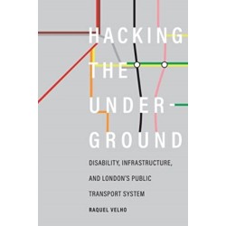 Hacking the Underground: Disability, Infrastructure, and London's Public Transport System