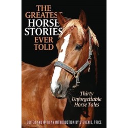 The Greatest Horse Stories Ever Told: Thirty Unforgettable Horse Tales