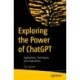 Exploring the Power of ChatGPT: Applications, Techniques, and Implications