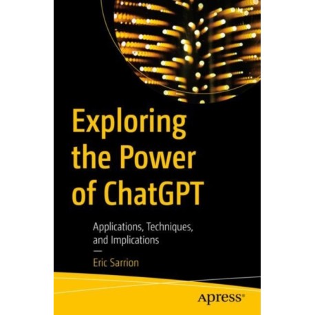 Exploring the Power of ChatGPT: Applications, Techniques, and Implications