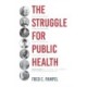 The Struggle for Public Health: Seven People Who Saved the Lives of Millions and Transformed the Way We Live