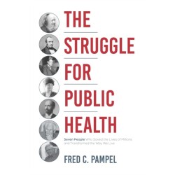 The Struggle for Public Health: Seven People Who Saved the Lives of Millions and Transformed the Way We Live