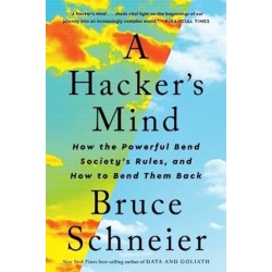 A Hacker's Mind: How the Powerful Bend Society's Rules, and How to Bend them Back
