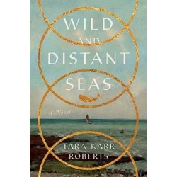Wild and Distant Seas: A Novel