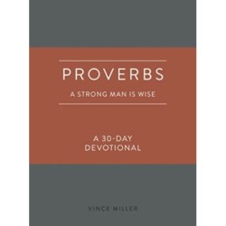 Proverbs a Strong Man Is Wise: A 30-Day Devotional