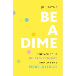 Be a Dime: Realize the 10-out-of-10 Life Already within You