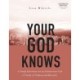 Your God Knows - Includes 6-Se: 6 Tough Questions for an Omniscient God (a Study of Nahum and Beyond)
