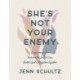 Shes Not Your Enemy - Includes: Conquering Our Insecurities So We Can Build God's Kingdom Together