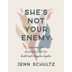 Shes Not Your Enemy - Includes: Conquering Our Insecurities So We Can Build God's Kingdom Together