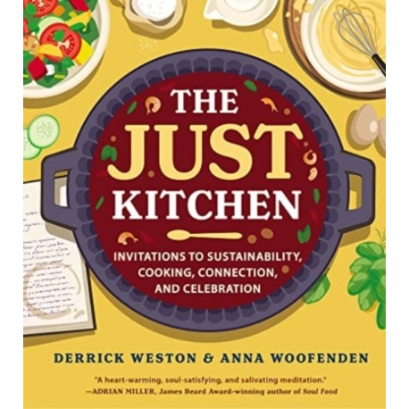 The Just Kitchen: Invitations to Sustainability, Cooking, Connection, and Celebration