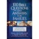100 Bible Questions and Answers for Families: Inspiring Truths, Helpful Explanations, and Power for Living from God's Eternal Word