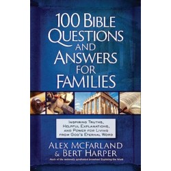 100 Bible Questions and Answers for Families: Inspiring Truths, Helpful Explanations, and Power for Living from God's Eternal Word