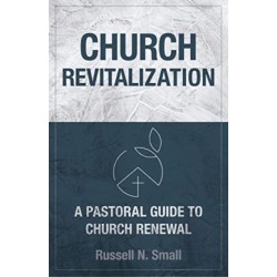 Church Revitalization: A Pastoral Guide to Church Renewal