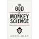 The God of Monkey Science: People of Faith in a Modern Scientific World
