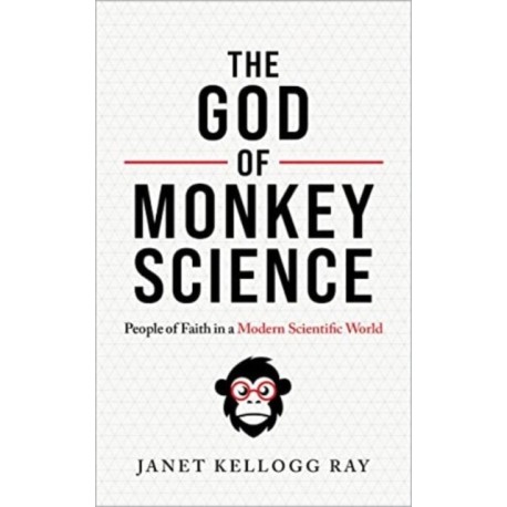 The God of Monkey Science: People of Faith in a Modern Scientific World