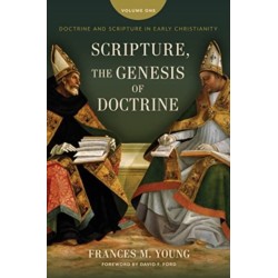 Scripture, the Genesis of Doctrine: Doctrine and Scripture in Early Christianity, Vol 1.