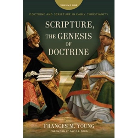 Scripture, the Genesis of Doctrine: Doctrine and Scripture in Early Christianity, Vol 1.